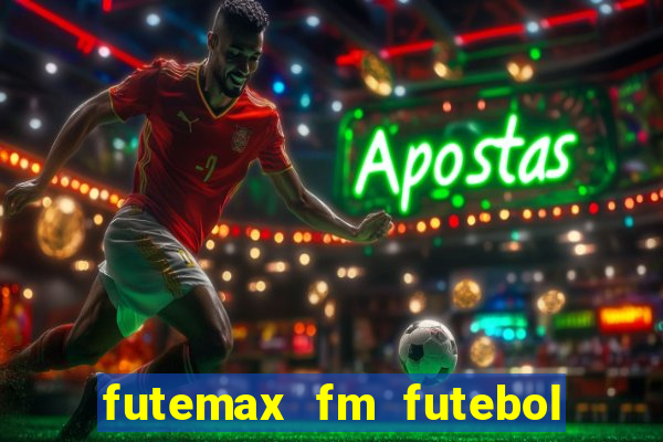 futemax fm futebol ao vivo